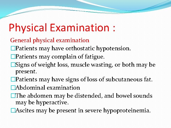 Physical Examination : General physical examination �Patients may have orthostatic hypotension. �Patients may complain