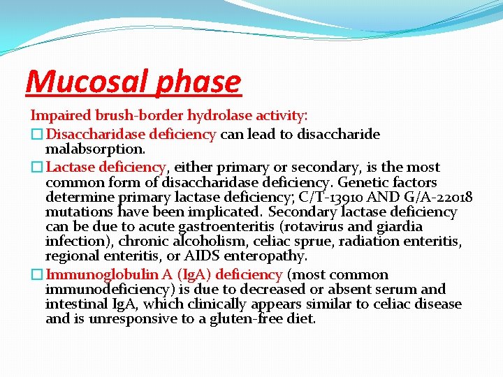 Mucosal phase Impaired brush-border hydrolase activity: �Disaccharidase deficiency can lead to disaccharide malabsorption. �Lactase