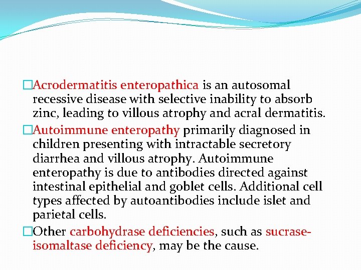 �Acrodermatitis enteropathica is an autosomal recessive disease with selective inability to absorb zinc, leading