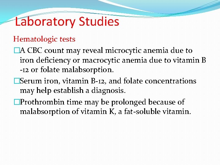 Laboratory Studies Hematologic tests �A CBC count may reveal microcytic anemia due to iron