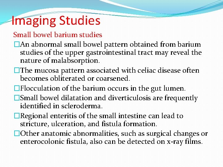 Imaging Studies Small bowel barium studies �An abnormal small bowel pattern obtained from barium