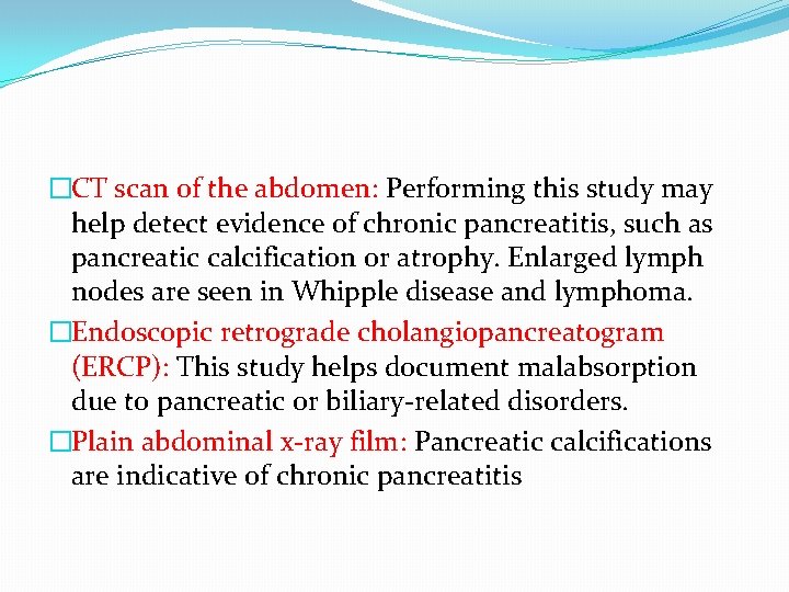 �CT scan of the abdomen: Performing this study may help detect evidence of chronic