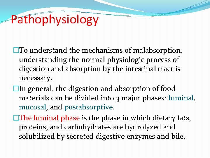 Pathophysiology �To understand the mechanisms of malabsorption, understanding the normal physiologic process of digestion