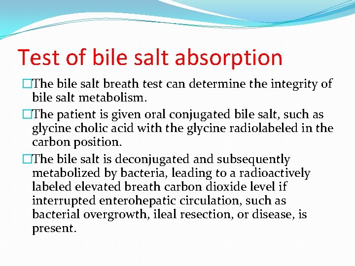 Test of bile salt absorption �The bile salt breath test can determine the integrity