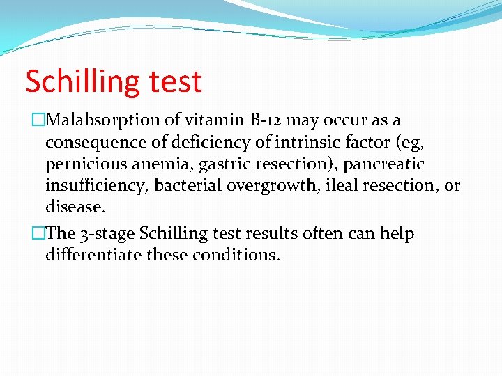 Schilling test �Malabsorption of vitamin B-12 may occur as a consequence of deficiency of