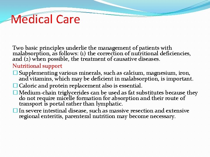 Medical Care Two basic principles underlie the management of patients with malabsorption, as follows: