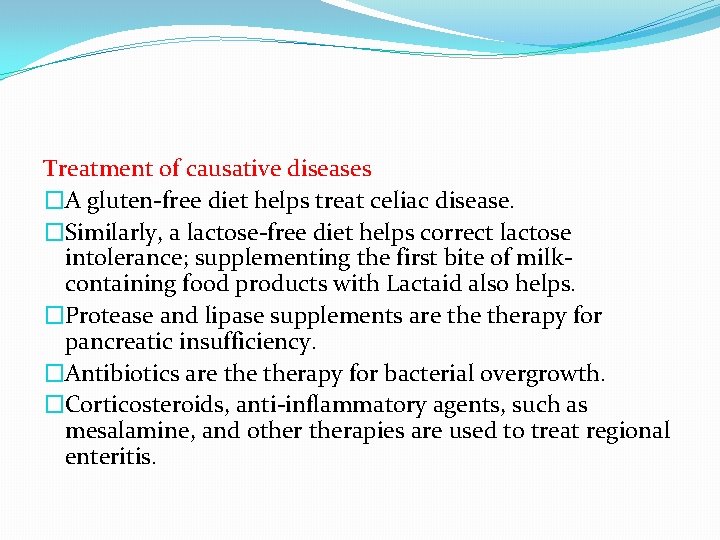 Treatment of causative diseases �A gluten-free diet helps treat celiac disease. �Similarly, a lactose-free