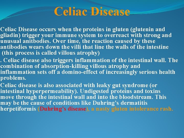 Celiac Disease occurs when the proteins in gluten (glutenin and gliadin) trigger your immune