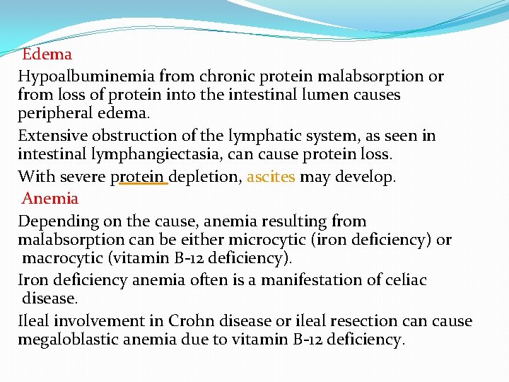 Edema Hypoalbuminemia from chronic protein malabsorption or from loss of protein into the intestinal