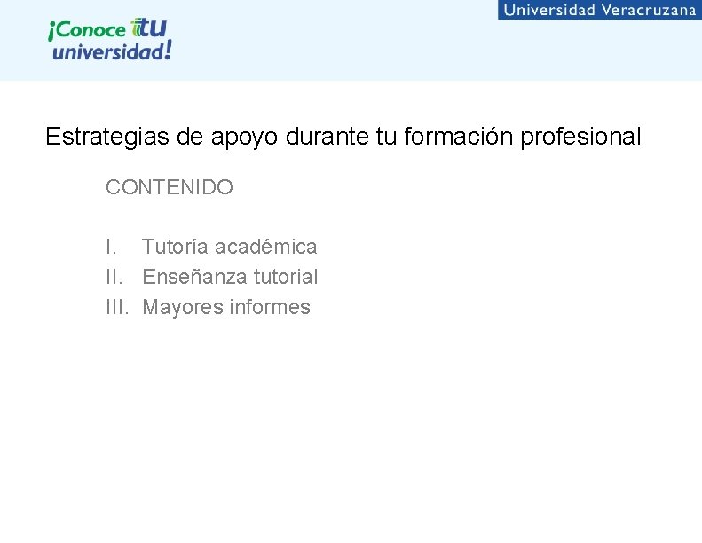 Estrategias de apoyo durante tu formación profesional CONTENIDO I. Tutoría académica II. Enseñanza tutorial