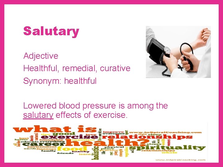Salutary Adjective Healthful, remedial, curative Synonym: healthful Lowered blood pressure is among the salutary