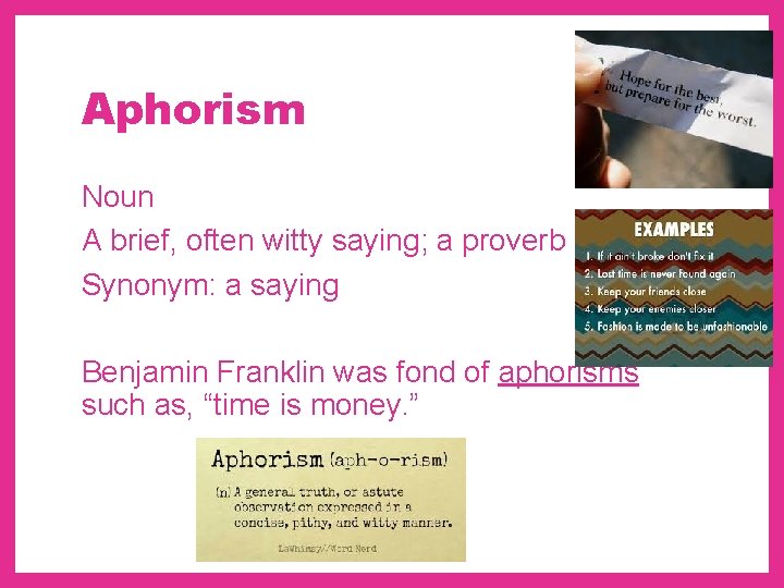 Aphorism Noun A brief, often witty saying; a proverb Synonym: a saying Benjamin Franklin