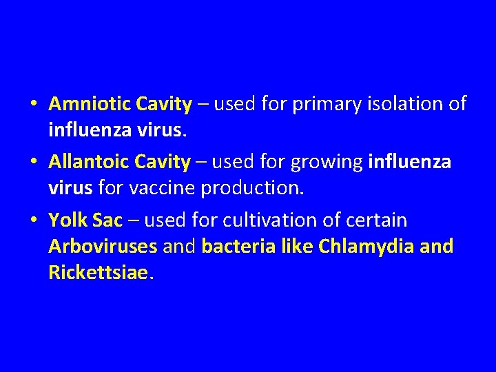  • Amniotic Cavity – used for primary isolation of influenza virus. • Allantoic