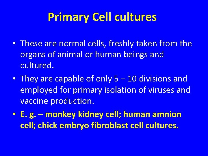 Primary Cell cultures • These are normal cells, freshly taken from the organs of