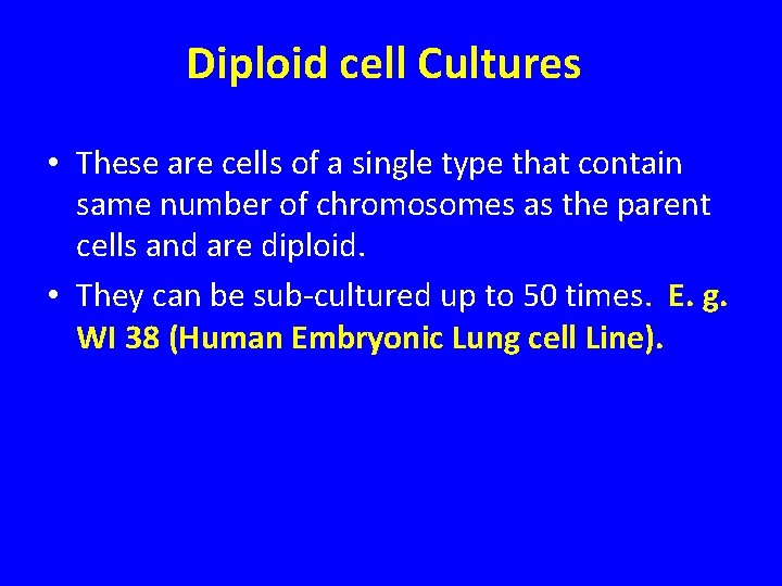 Diploid cell Cultures • These are cells of a single type that contain same