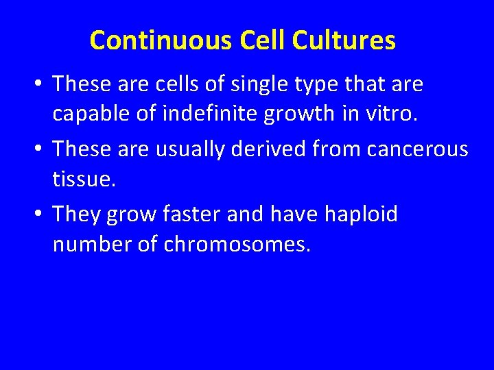 Continuous Cell Cultures • These are cells of single type that are capable of