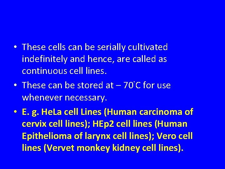  • These cells can be serially cultivated indefinitely and hence, are called as