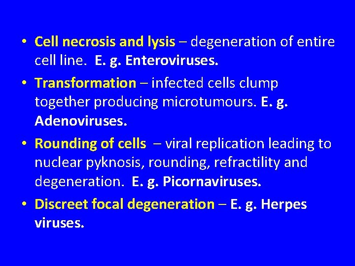  • Cell necrosis and lysis – degeneration of entire cell line. E. g.