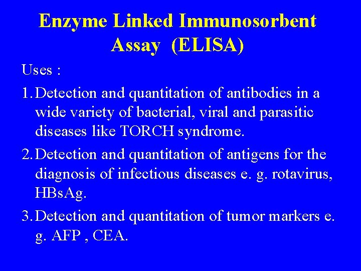 Enzyme Linked Immunosorbent Assay (ELISA) Uses : 1. Detection and quantitation of antibodies in