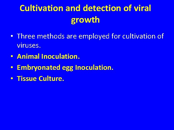 Cultivation and detection of viral growth • Three methods are employed for cultivation of