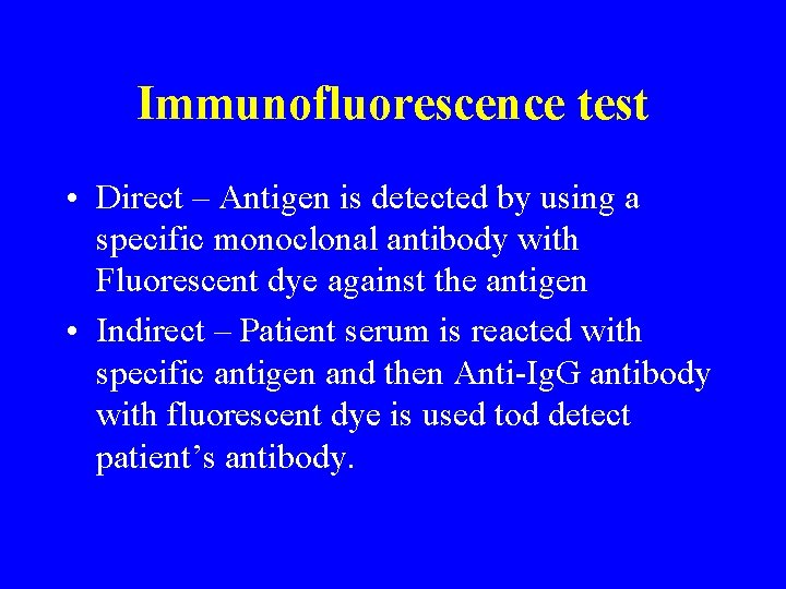 Immunofluorescence test • Direct – Antigen is detected by using a specific monoclonal antibody