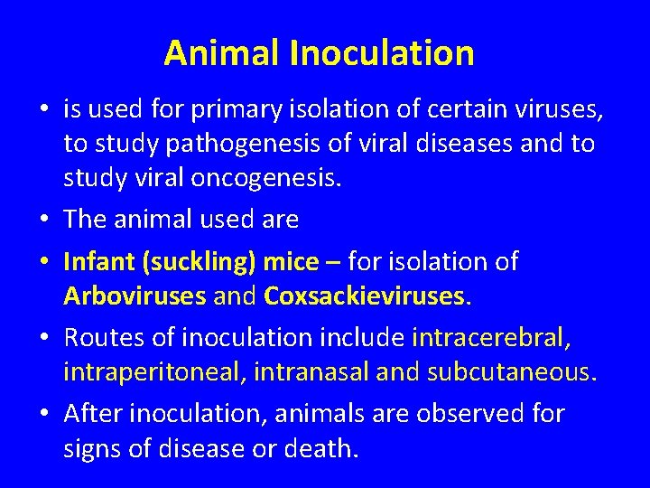 Animal Inoculation • is used for primary isolation of certain viruses, to study pathogenesis