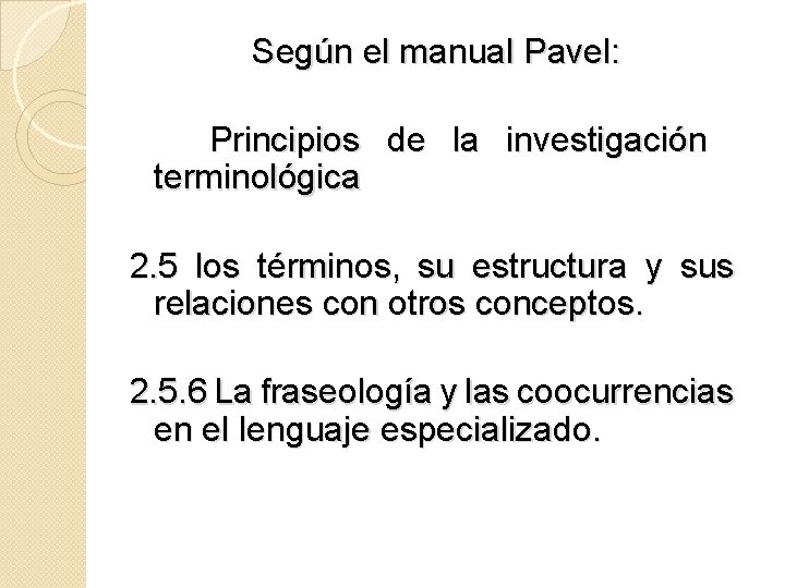 Según el manual Pavel: Principios de la investigación terminológica 2. 5 los términos, su