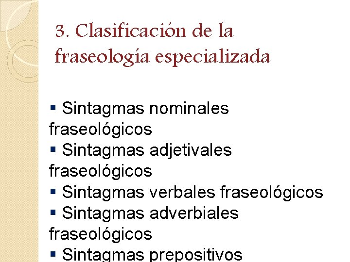 3. Clasificación de la fraseología especializada § Sintagmas nominales fraseológicos § Sintagmas adjetivales fraseológicos