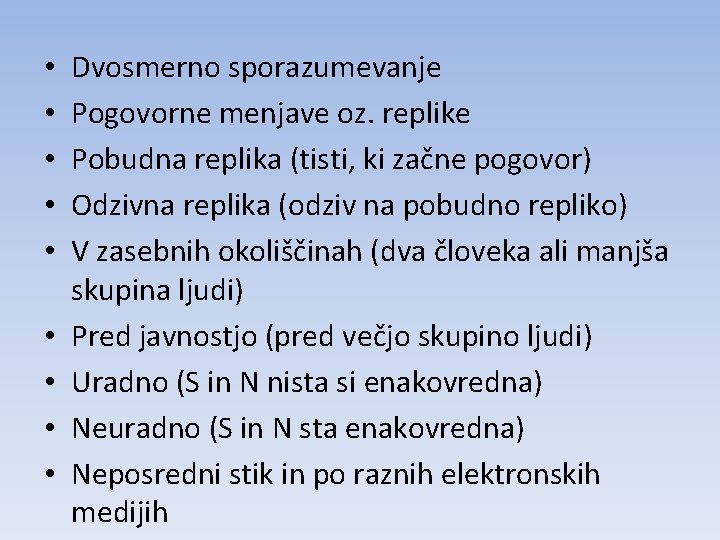  • • • Dvosmerno sporazumevanje Pogovorne menjave oz. replike Pobudna replika (tisti, ki