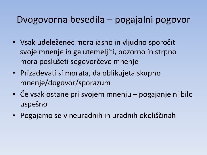 Dvogovorna besedila – pogajalni pogovor • Vsak udeleženec mora jasno in vljudno sporočiti svoje