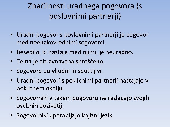 Značilnosti uradnega pogovora (s poslovnimi partnerji) • Uradni pogovor s poslovnimi partnerji je pogovor