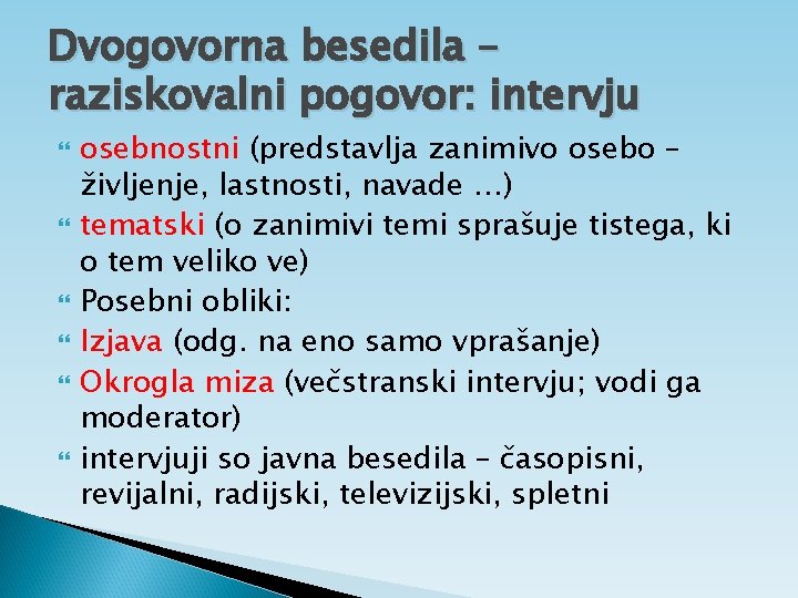 Dvogovorna besedila – raziskovalni pogovor: intervju osebnostni (predstavlja zanimivo osebo – življenje, lastnosti, navade