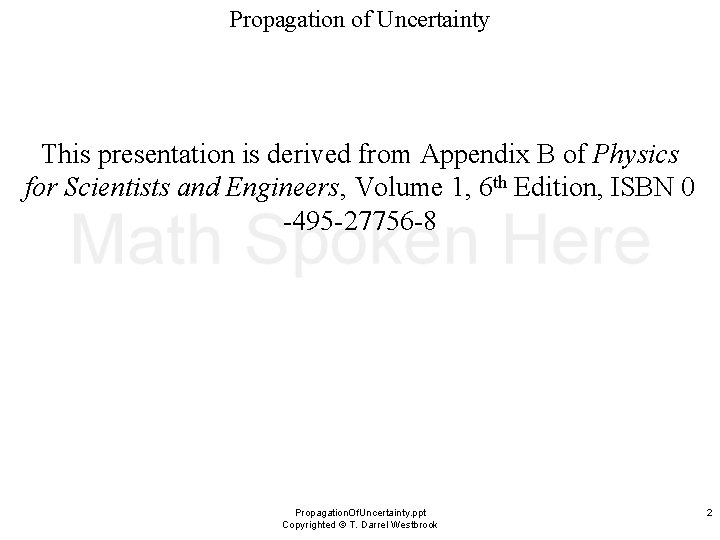Propagation of Uncertainty This presentation is derived from Appendix B of Physics for Scientists