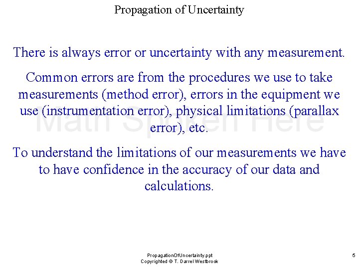 Propagation of Uncertainty There is always error or uncertainty with any measurement. Common errors