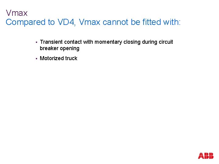Vmax Compared to VD 4, Vmax cannot be fitted with: § Transient contact with