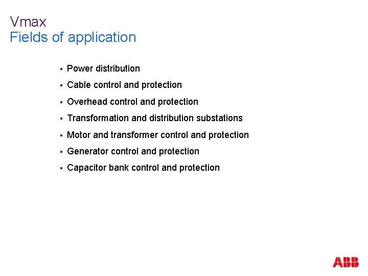 Vmax Fields of application § Power distribution § Cable control and protection § Overhead
