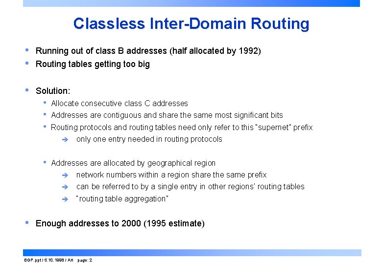 Classless Inter-Domain Routing • • Running out of class B addresses (half allocated by