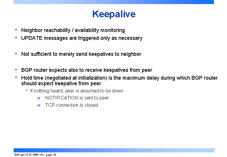 Keepalive • • Neighbor reachability / availability monitoring • Not sufficient to merely send