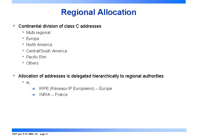 Regional Allocation • Continental division of class C addresses • • Multi-regional Europe North