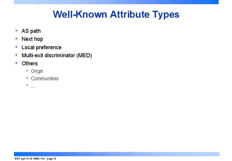 Well-Known Attribute Types • • • AS path Next hop Local preference Multi-exit discriminator