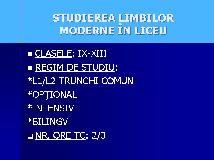 STUDIEREA LIMBILOR MODERNE ÎN LICEU CLASELE: IX-XIII n REGIM DE STUDIU: *L 1/L 2