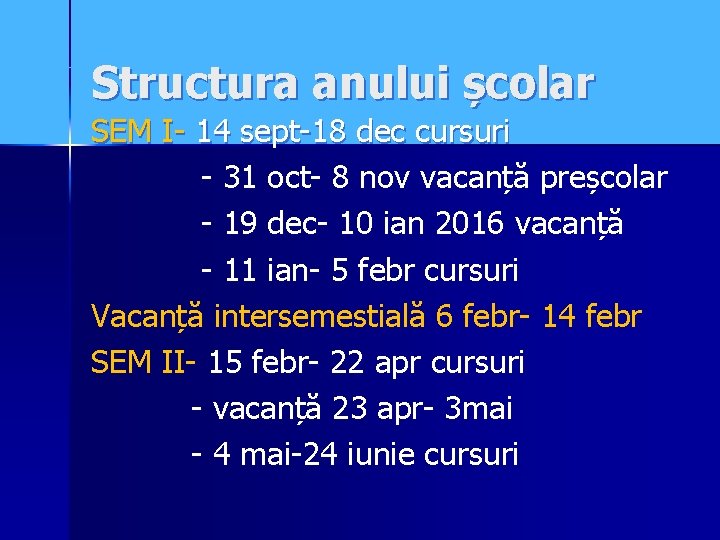 Structura anului școlar SEM I- 14 sept-18 dec cursuri - 31 oct- 8 nov