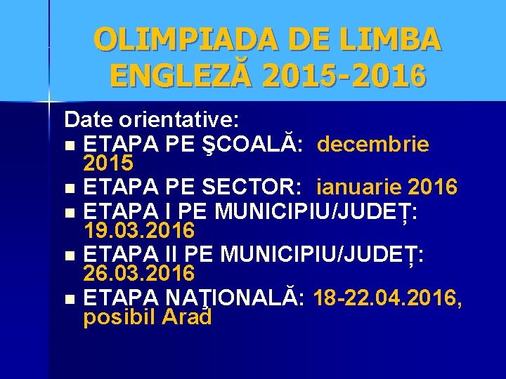 OLIMPIADA DE LIMBA ENGLEZĂ 2015 -2016 Date orientative: n ETAPA PE ŞCOALĂ: decembrie 2015