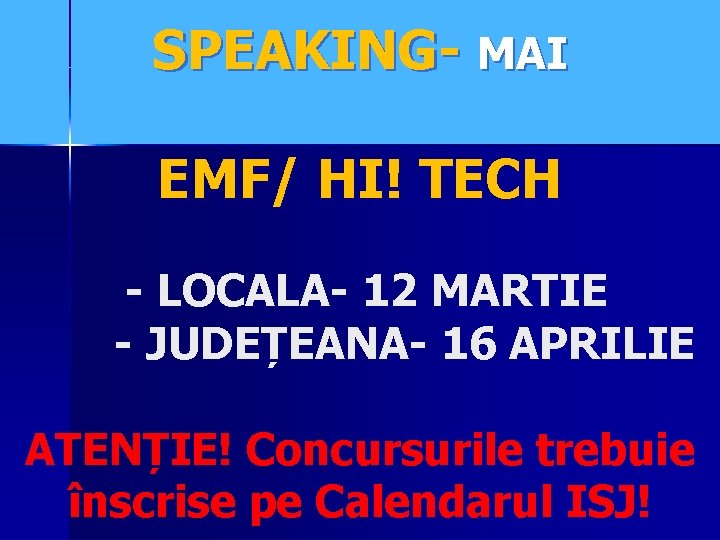 SPEAKING- MAI EMF/ HI! TECH - LOCALA- 12 MARTIE - - JUDEȚEANA- 16 APRILIE