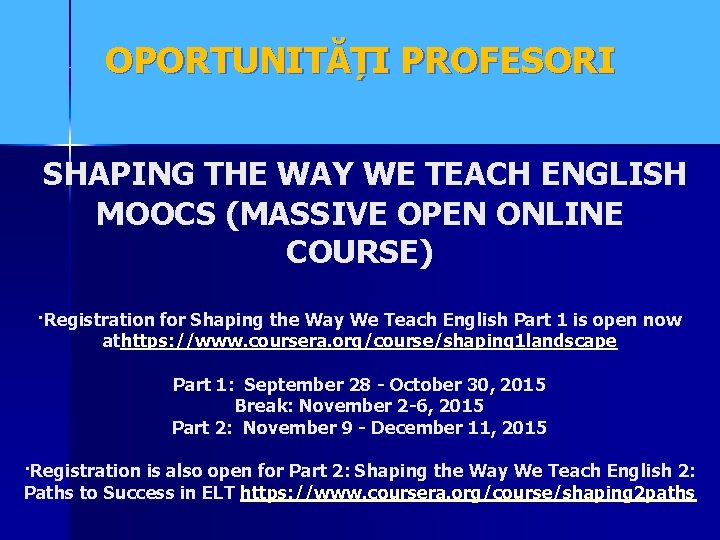 OPORTUNITĂȚI PROFESORI SHAPING THE WAY WE TEACH ENGLISH MOOCS (MASSIVE OPEN ONLINE COURSE) ·Registration