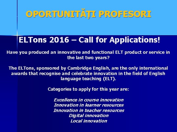 OPORTUNITĂȚI PROFESORI ELTons 2016 – Call for Applications! Have you produced an innovative and