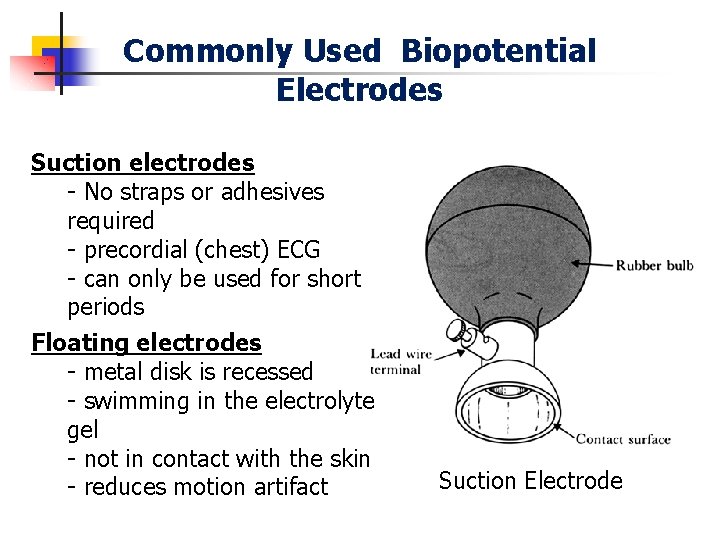 Commonly Used Biopotential Electrodes Suction electrodes - No straps or adhesives required - precordial