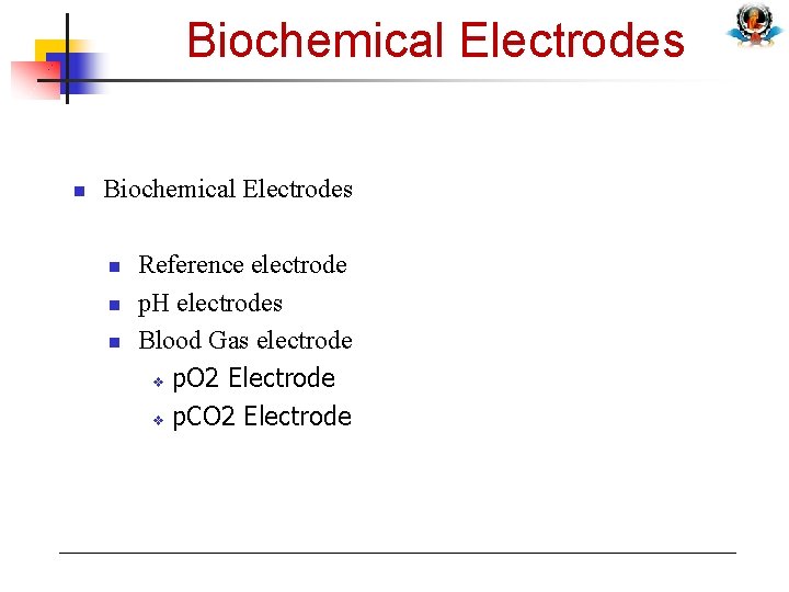 Biochemical Electrodes n Biochemical Electrodes n n n Reference electrode p. H electrodes Blood