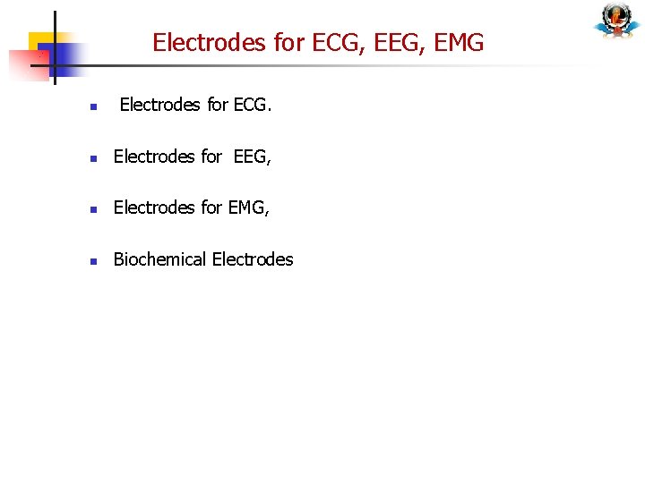Electrodes for ECG, EEG, EMG n Electrodes for ECG. n Electrodes for EEG, n