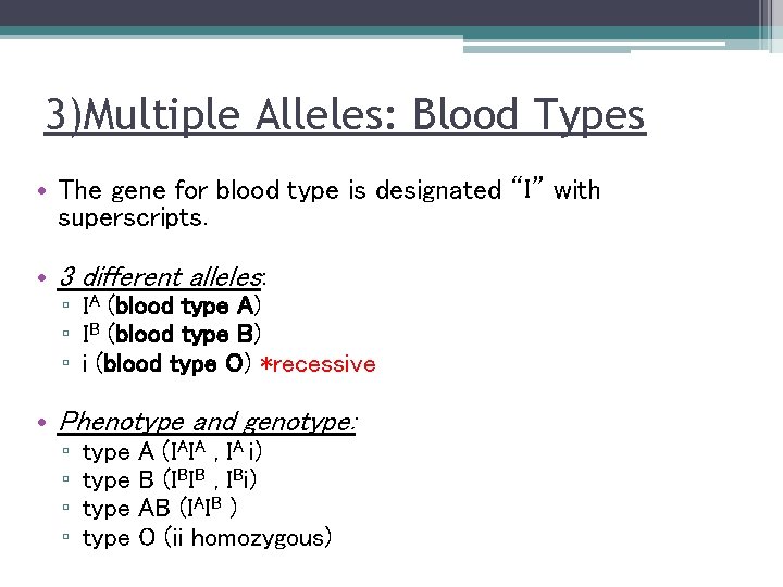 3)Multiple Alleles: Blood Types • The gene for blood type is designated “I” with